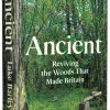Ancient - Reviving the Woods That Made Britain by Luke Barley